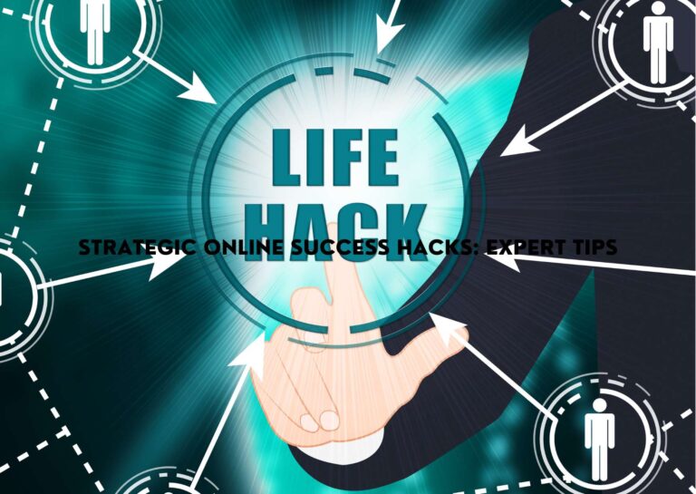 Strategic Online Success Hacks: Expert Tips